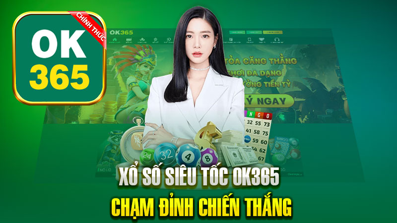 Xổ Số Siêu Tốc OK365 : Chạm Đỉnh Chiến Thắng Trong Tích Tắc